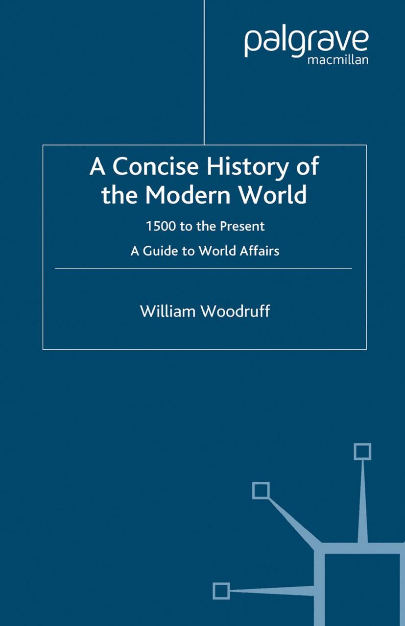 A Concise History of the Modern World: 1500 to the Present A Guide to World Affairs by William Woodruff (auth.)
