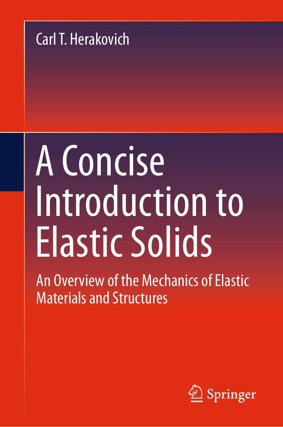 A Concise Introduction to Elastic Solids: An Overview of the Mechanics of Elastic Materials and Structures by Carl T. Herakovich