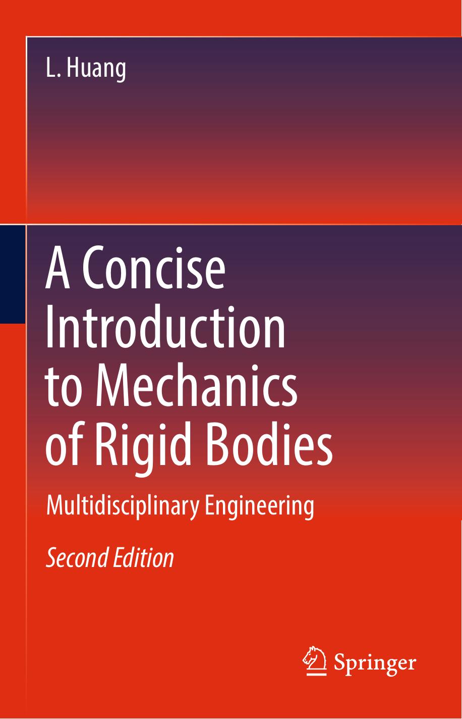 A Concise Introduction to Mechanics of Rigid Bodies: Multidisciplinary Engineering by L. Huang (auth.)