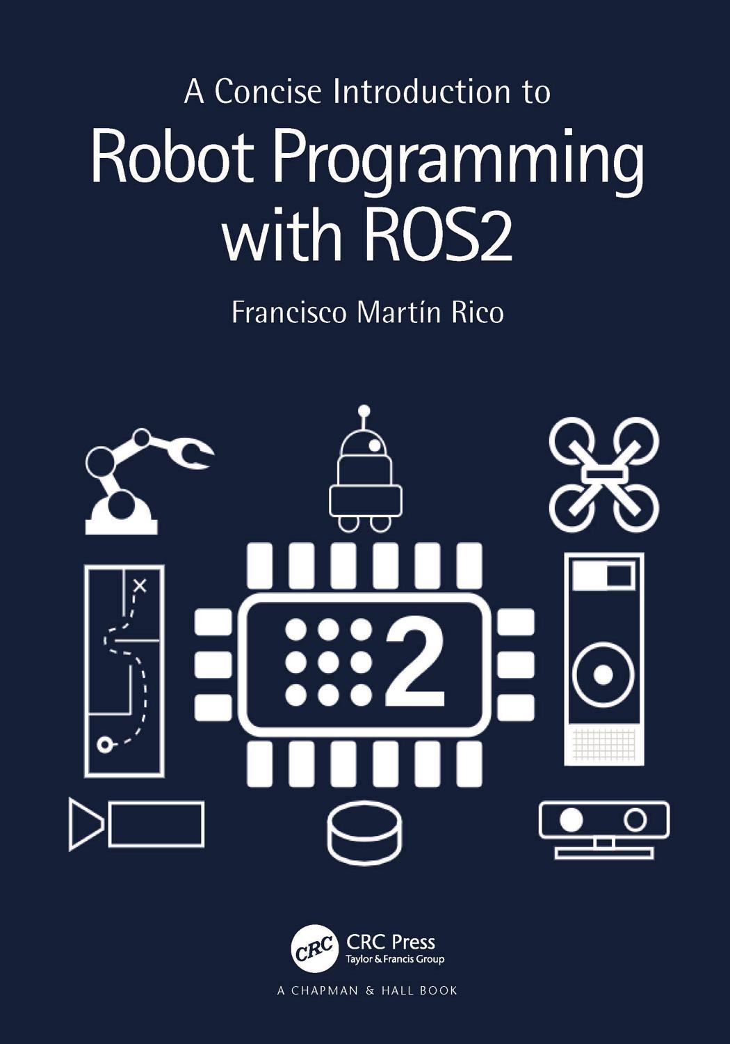 A Concise Introduction to Robot Programming with ROS2 by Francisco Martín Rico