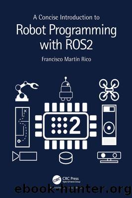 A Concise Introduction to Robot Programming with ROS2 by Rico Francisco Martín;