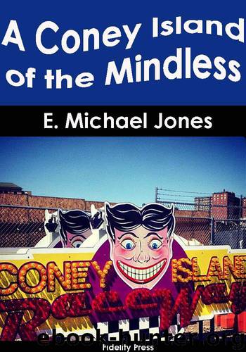 A Coney Island of the Mindless by E. Michael Jones