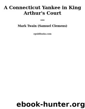 A Connecticut Yankee in King Arthur's Court by Mark Twain (Samuel Clemens)