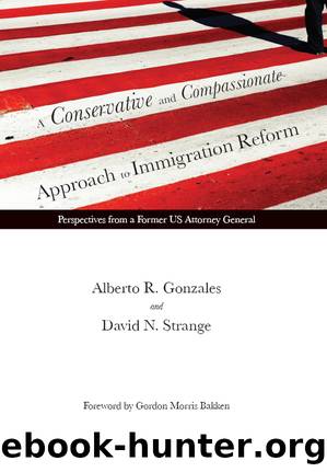 A Conservative and Compassionate Approach to Immigration Reform: Perspectives From a Former US Attorney General by Alberto R. Gonzales & David N. Strange