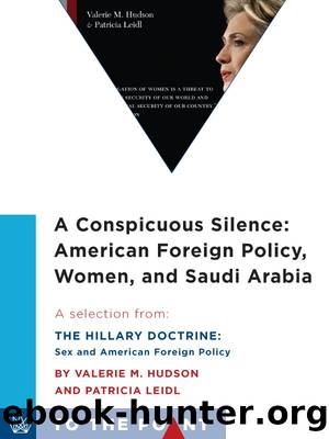 A Conspicuous Silence: American Foreign Policy, Women, and Saudi Arabia: A Selection From the Hillary Doctrine: Sex and American Foreign Policy by Valerie M. Hudson & Patricia Leidl