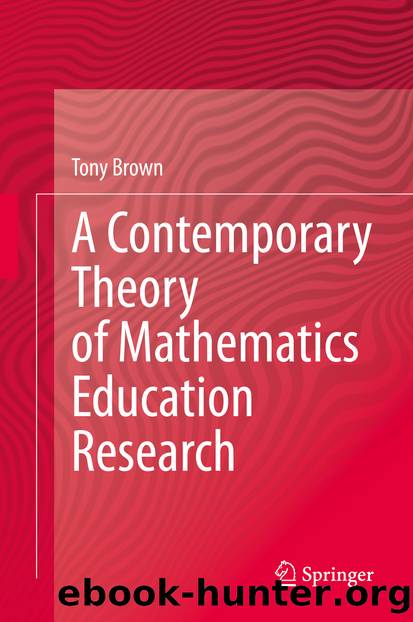 A Contemporary Theory of Mathematics Education Research by Tony Brown