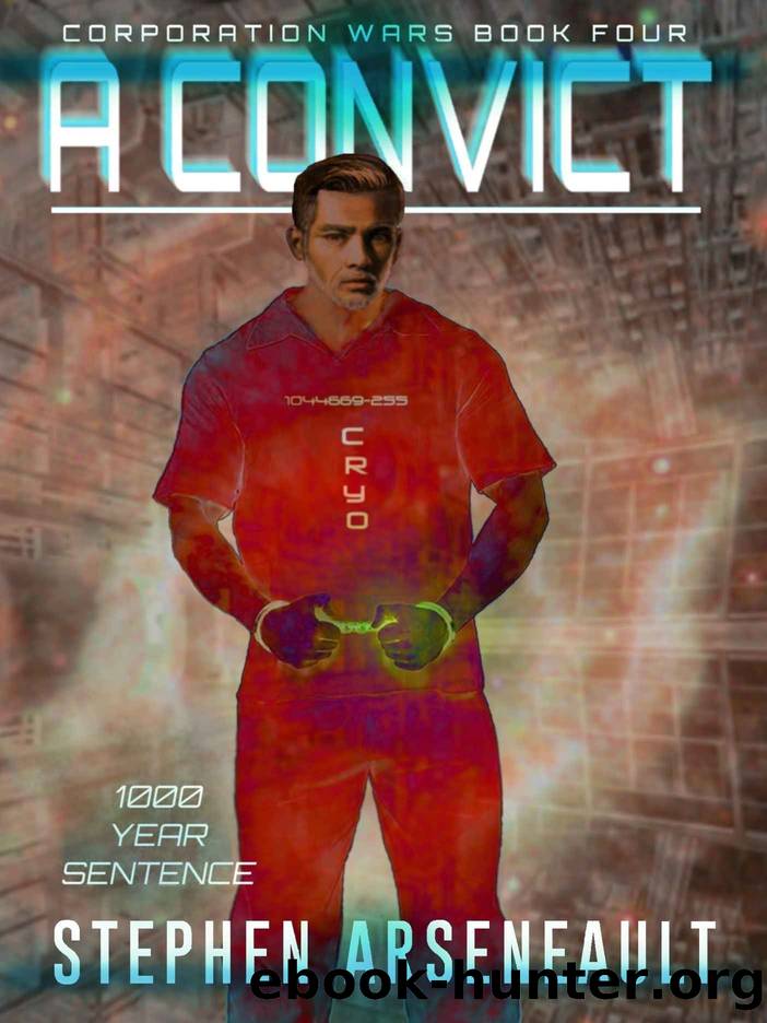 A Convict: (CORPORATION WARS Book 4) by Stephen Arseneault