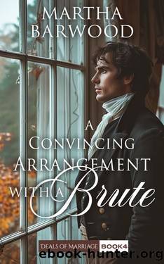 A Convincing Arrangement with a Brute: A Historical Regency Romance Book (Deals of Marriage 4) by Martha Barwood