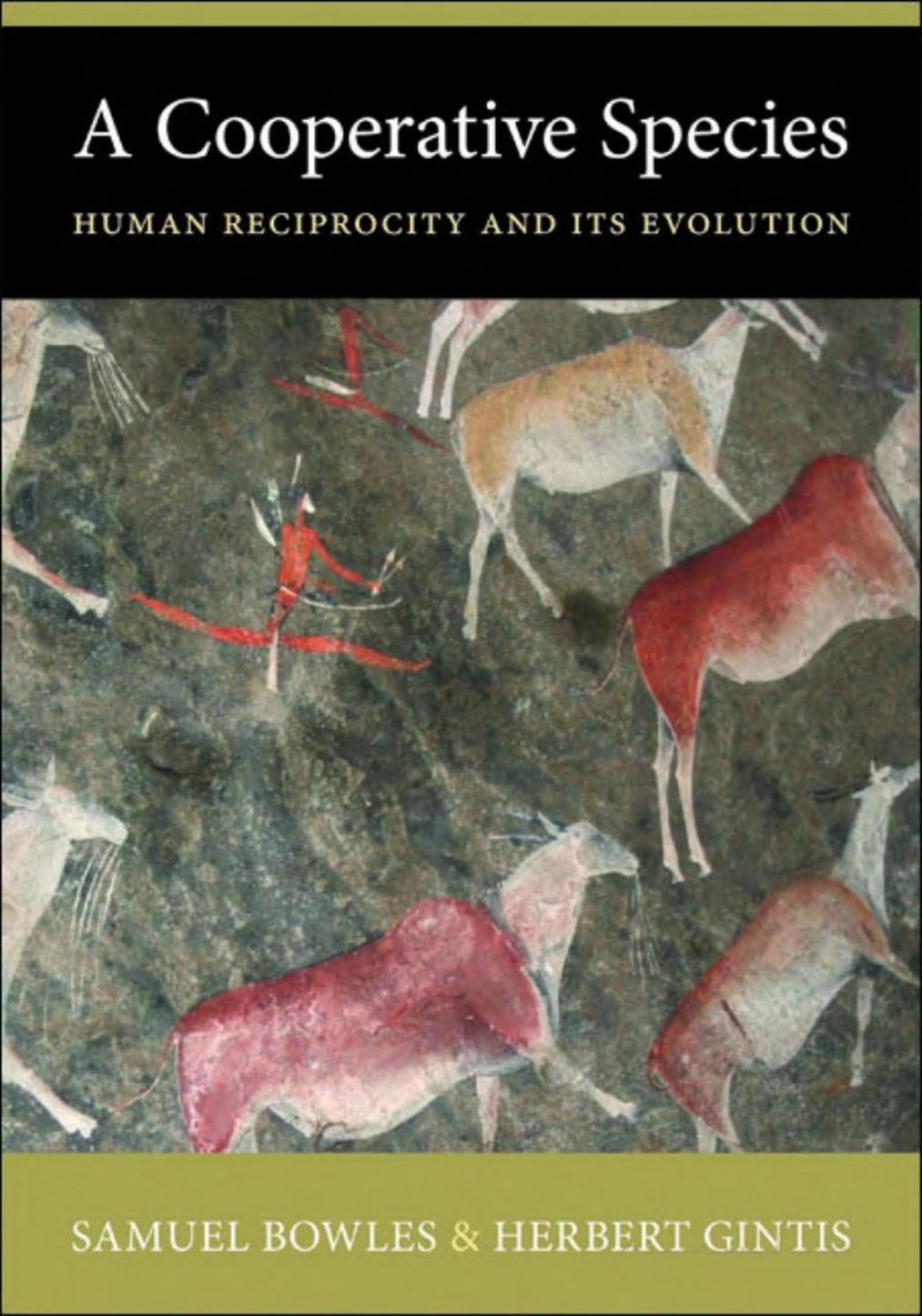 A Cooperative Species: Human Reciprocity and Its Evolution by Samuel Bowles & Herbert Gintis