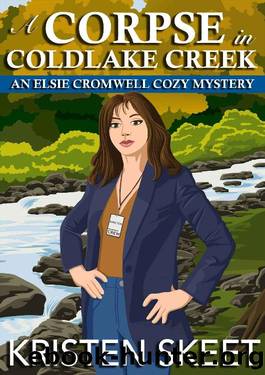 A Corpse in Coldlake Creek: An Elsie Cromwell Cozy Mystery by Kristen Skeet