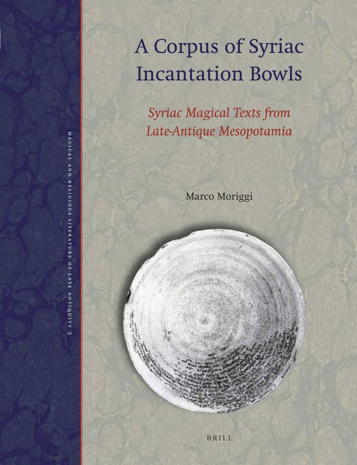 A Corpus of Syriac Incantation Bowls: Syriac Magical Texts from Late-Antique Mesopotamia by Marco Moriggi