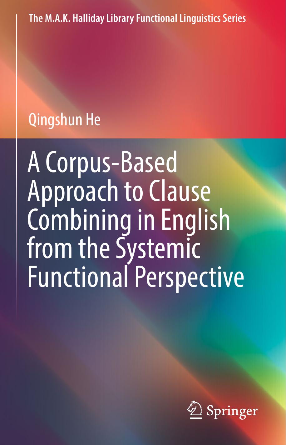 A Corpus-Based Approach to Clause Combining in English from the Systemic Functional Perspective by Qingshun He