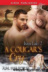 A Cougar's Cry [Itayu Lake 2] (Siren Publishing Classic ManLove) by A.M. Halford