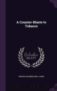 A Counter-Blaste to Tobacco by King of England James I Edmund Goldsmid