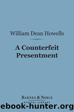 A Counterfeit Presentment by William Dean Howells