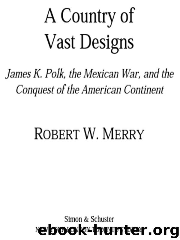 A Country of Vast Designs: James K. Polk, the Mexican War and the Conquest of the American Continent (Simon & Schuster America Collection) by Merry Robert W