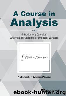 A Course in Analysis:Volume I: Introductory Calculus, Analysis of Functions of One Real Variable: Volume 1 by Niels Jacob