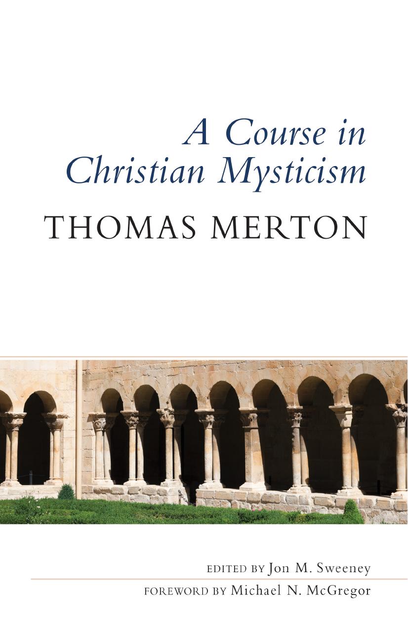 A Course in Christian Mysticism by Thomas Merton OCSO (Author) Jon M. Sweeney (Editor) Michael N. McGregor (Foreword)