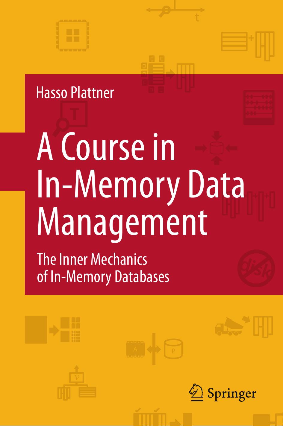 A Course in In-Memory Data Management: The Inner Mechanics of In-Memory Databases (Repost) by Hasso Plattner