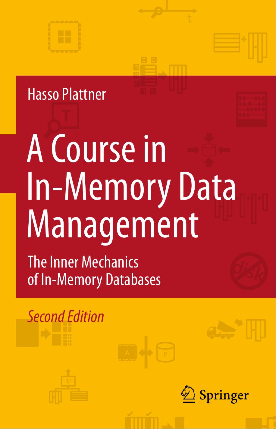 A Course in In-Memory Data Management: The Inner Mechanics of In-Memory Databases by Hasso Plattner (auth.)