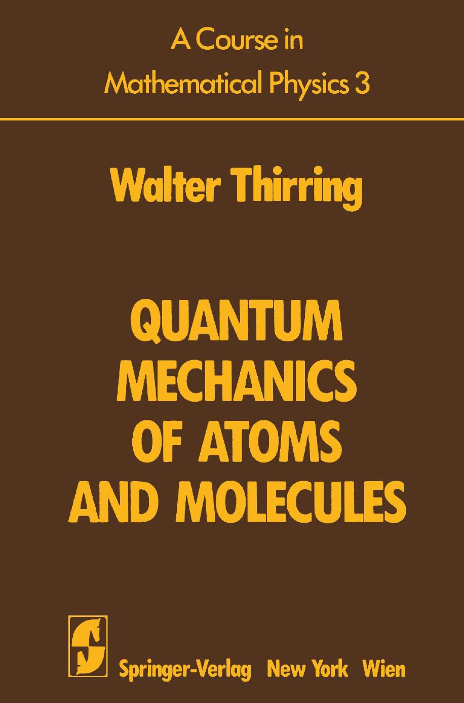 A Course in Mathematical Physics 3: Quantum Mechanics of Atoms and Molecules by Dr. Walter Thirring (auth.)