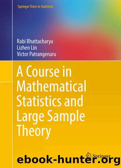 A Course in Mathematical Statistics and Large Sample Theory by Rabi Bhattacharya Lizhen Lin & Victor Patrangenaru