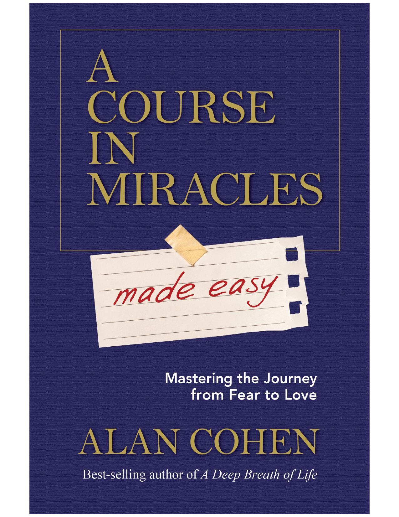 A Course in Miracles Made Easy: Mastering the Journey from Fear to Love by Alan Cohen