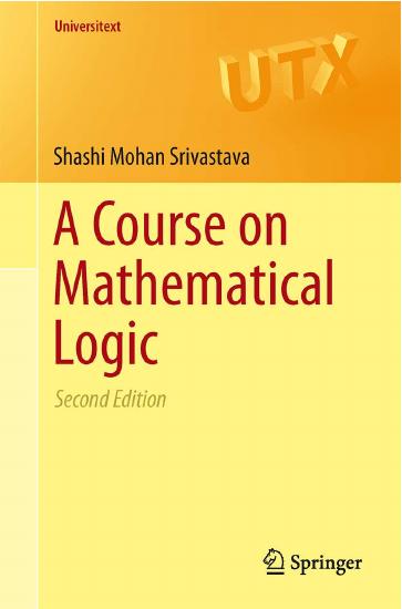 A Course on Mathematical Logic by Shashi Mohan Srivastava