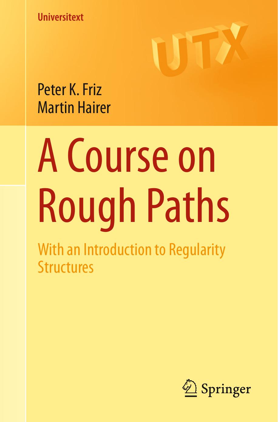 A Course on Rough Paths: With an Introduction to Regularity Structures (Universitext) by Peter K. Friz & Martin Hairer