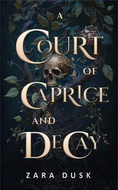 A Court of Caprice and Decay: A spicy enemies to lovers fae king romance (Royal Fae of Arathay Book 4) by Zara Dusk