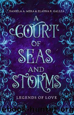 A Court of Seas and Storms: A Little Mermaid Retelling: Legends of Love by Daniela A. Mera & Elayna R. Gallea