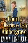 A Court of Thorns for Lady Ambergrave by Emma Linfield