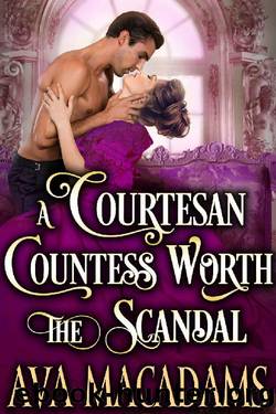 A Courtesan Countess Worth the Scandal: A Steamy Historical Regency Romance Novel by Ava MacAdams