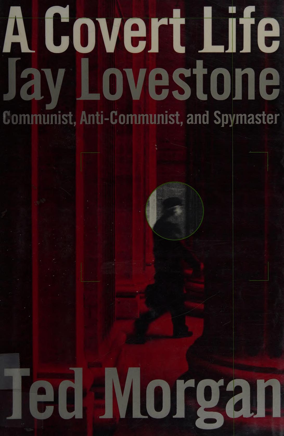 A Covert Life: Jay Lovestone: Communist, Anti-Communist, and Spymaster by Ted Morgan
