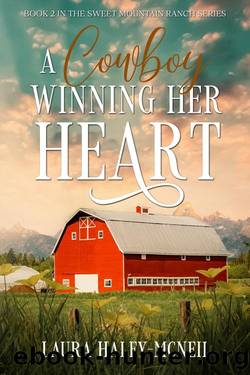 A Cowboy Winning Her Heart: A Sweet Romance (Sweet Mountain Ranch Book 2) by Laura Haley-McNeil