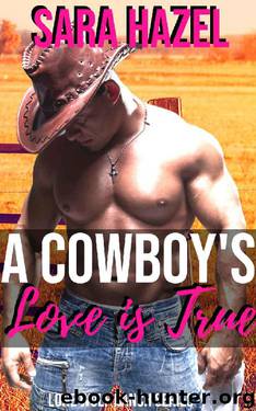 A Cowboy's Love is True: Lone Wolf Ranch Collection by Sara Hazel
