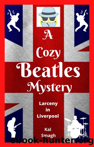 A Cozy Beatles Mystery: Larceny in Liverpool (A Cozy Beatles Mystery Series Book 1) by Kal Smagh