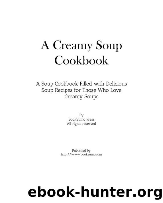 A Creamy Soup Cookbook: A Winter Cookbook Filled with Delicious Soup Recipes by BookSumo Press