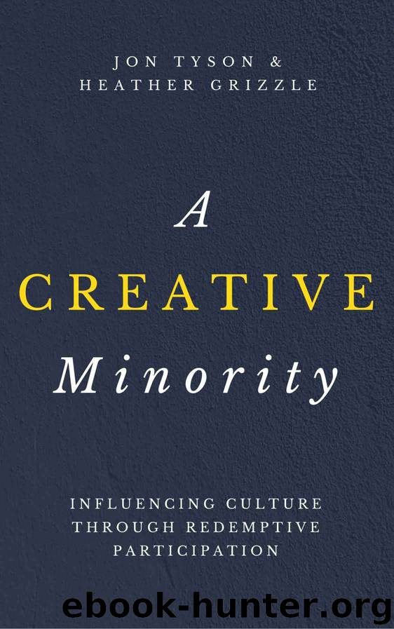 A Creative Minority: Influencing Culture Through Redemptive Participation by Jon Tyson & Heather Grizzle