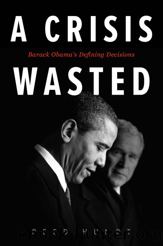 A Crisis Wasted: Barack Obamaâs Defining Decisions by Reed Hundt