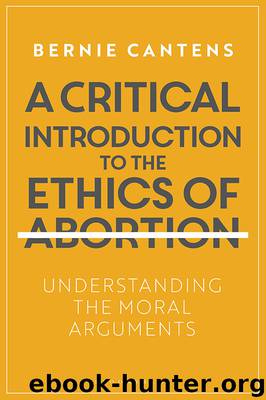 A Critical Introduction to the Ethics of Abortion by Cantens Bernie