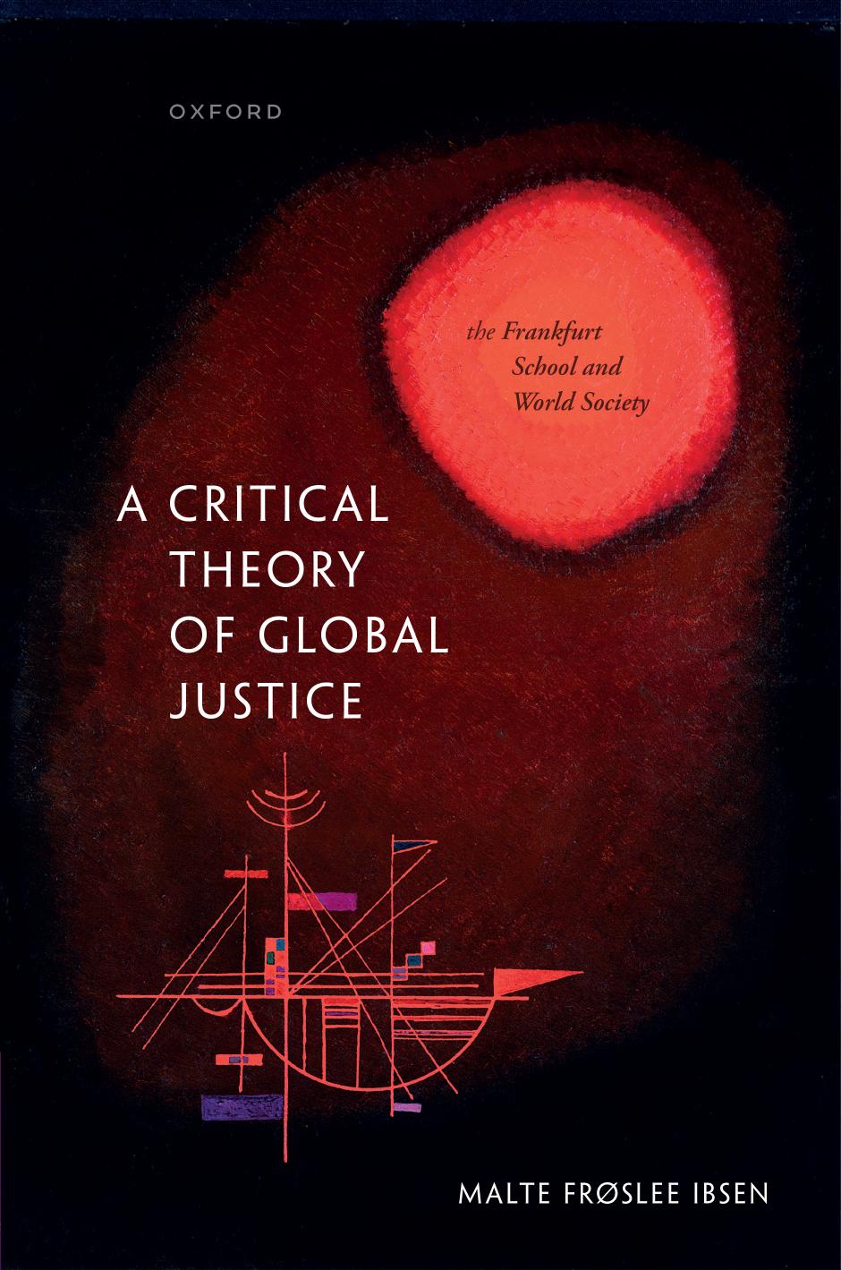 A Critical Theory of Global Justice: The Frankfurt School and World Society by Malte Frøslee Ibsen