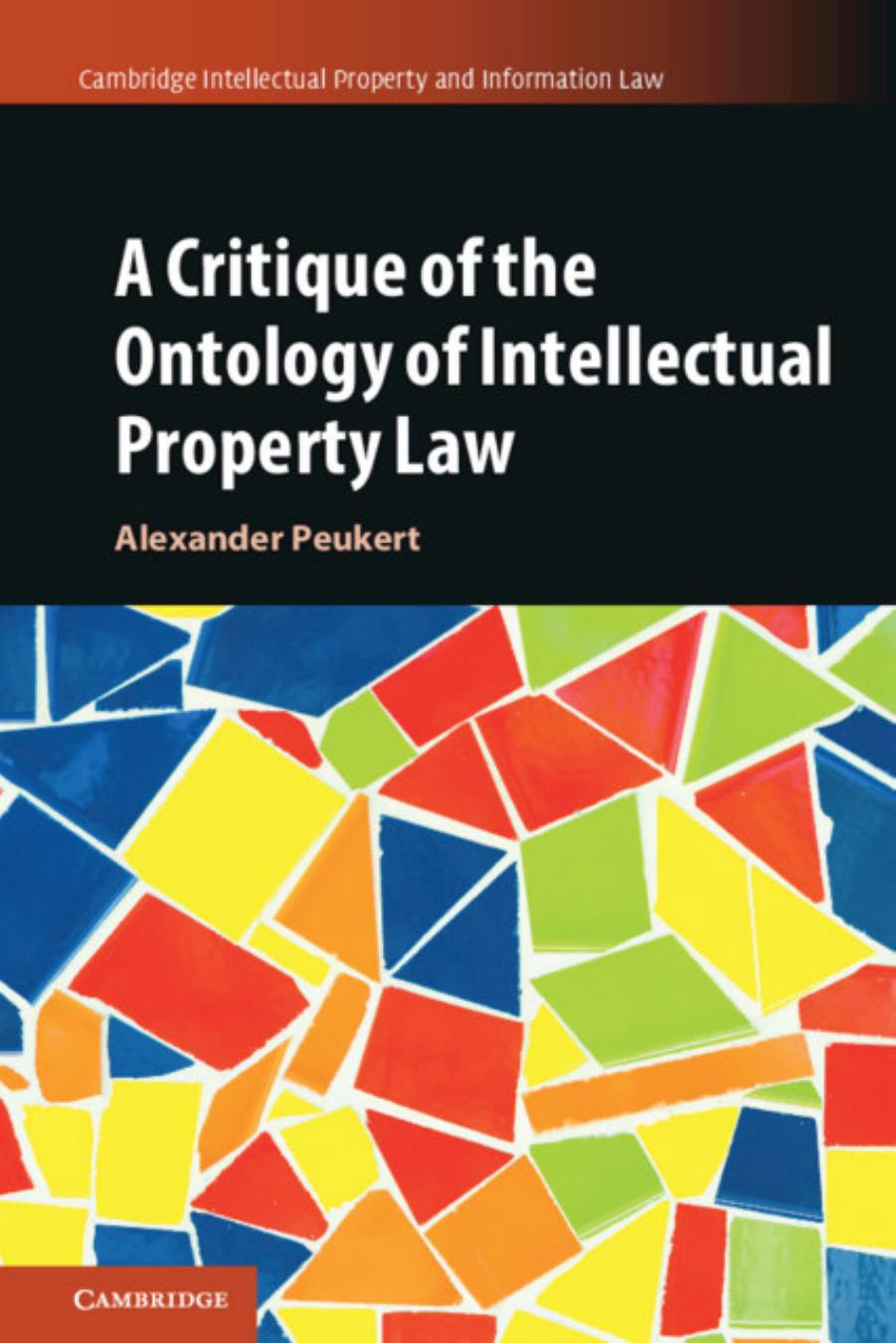 A Critique Of The Ontology Of Intellectual Property Law by Alexander Peukert Gill Mertens