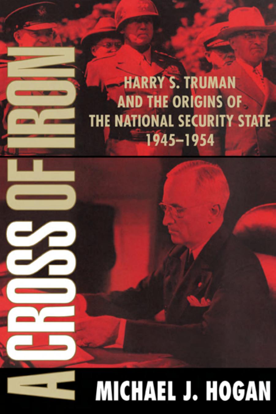 A Cross of Iron: Harry S. Truman and the Origins of the National Security State, 1945â1954 by Michael J. Hogan
