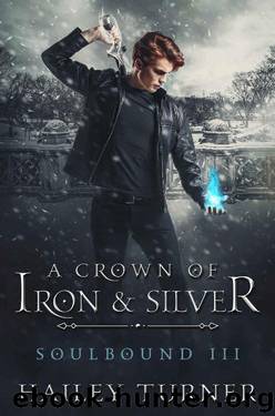 A Crown of Iron & Silver (Soulbound Book 3) by Hailey Turner