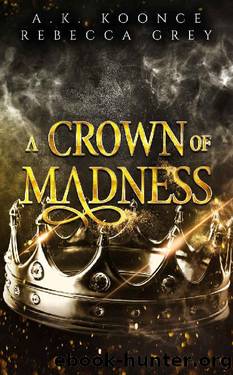 A Crown of Madness (The Fallen Fae Series Book 2) by A.K. Koonce & Rebecca Grey