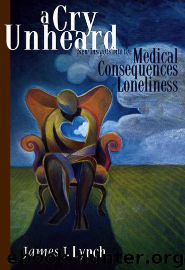 A Cry Unheard: New Insights into the Medical Consequences of Loneliness by Lynch Dr. James J