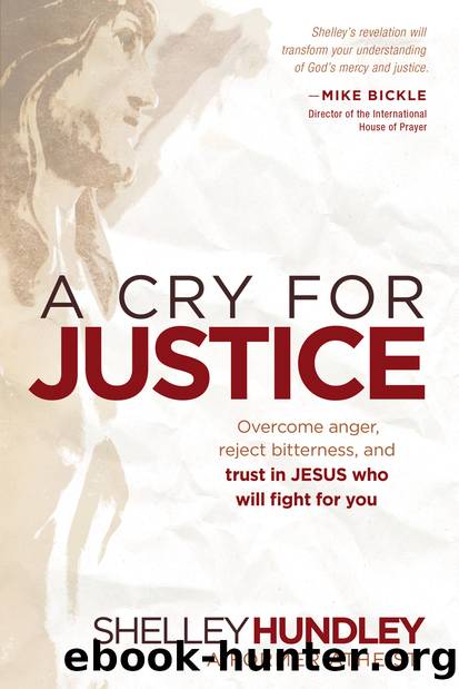 A Cry for Justice: Overcome Anger, Reject Bitterness, and Trust in Jesus Who Will Fight For You by Shelley Hundley