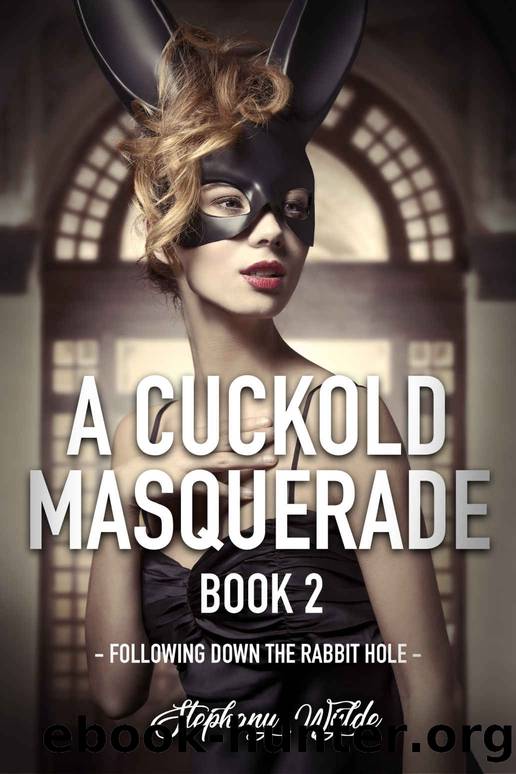 A Cuckold Masquerade: Book2: Following down the rabbit hole by Stephany Wylde