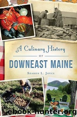 A Culinary History of Downeast Maine by Sharon L. Joyce